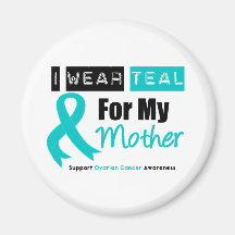 Ovarian Cancer I Wear Teal Ribbon For My Mother Refrigerator Magnet