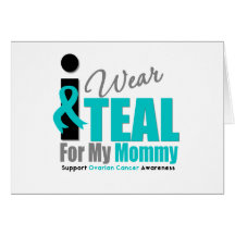 Ovarian Cancer I Wear Teal Ribbon Mommy Greeting Card