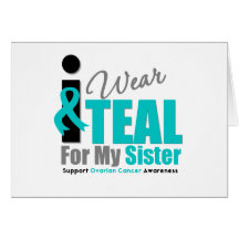 Ovarian Cancer I Wear Teal Ribbon Sister Greeting Card