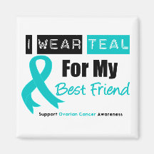 Ovarian Cancer Teal Ribbon For My Best Friend Magnet