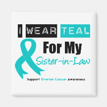 Ovarian Cancer Teal Ribbon For My Sister-in-Law Fridge Magnets