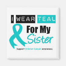 Ovarian Cancer Teal Ribbon For My Sister Fridge Magnet