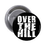 OVER THE HILL PINBACK BUTTONS