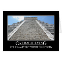 Overachieving is usually not worth the effort greeting cards