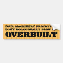 overbuilt machinery never blows up bumper stickers