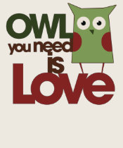 Owl you need is love t-shirts