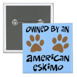 Owned By An American Eskimo Pinback Buttons