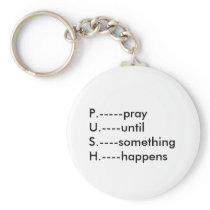 P.-----prayU.----until S.----something H.----ha... Keychains