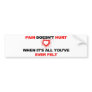 Pain Doesn't Hurt Bumper Sticker