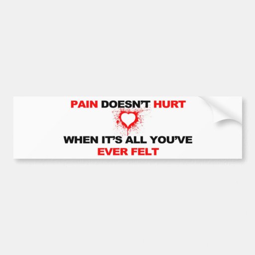 Pain Doesn't Hurt Bumper Sticker