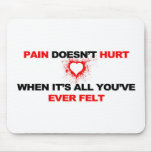 Pain Doesn't Hurt Mouse Pad