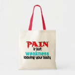 Pain Is Just Weakness Leaving Your Body Tote Bag
