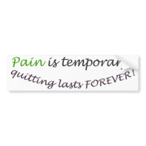 Pain is temporary, quitting last forever bumper sticker