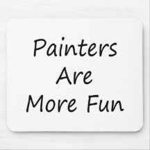 Painters Are More Fun Mousepad