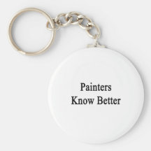 Painters Know Better Keychains