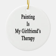 Painting Is My Girlfriend's Therapy Ornaments