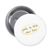 Pale is the new tan buttons