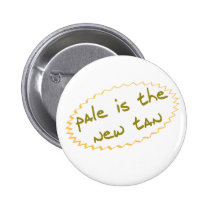 Pale is the new tan buttons