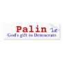 Palin, '12, God's gift to Democrats Bumper Stickers