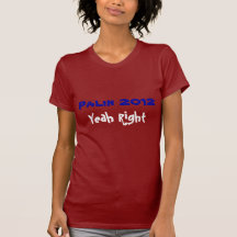 Palin 2012, Yeah Right T-shirts