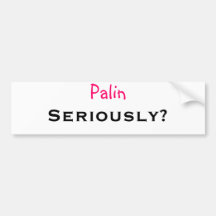 Palin…Seriously? Bumper Stickers