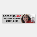 Palin: This ass makes my bumper look big Bumper Stickers