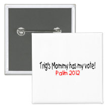 Palin-Trig's Mom Has My Vote Button