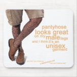 Pantyhose looks great on my male legs mousepads