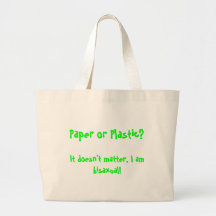 Paper or Plastic?, It doesn't matter, I am bisa... Bag