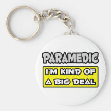 Paramedic .. I'm Kind of a Big Deal Keychains