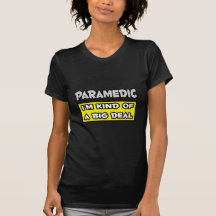 Paramedic .. I'm Kind of a Big Deal Shirt