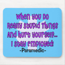 Paramedic STUPID THINGS HURT YOURSELF Mouse Pads