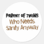 Parent of TWINS Who Needs Sanity Anyhow Round Stickers