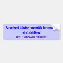 Parenthood is being responsible for someone els... bumper stickers