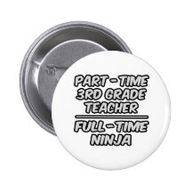 Part-Time 3rd Grade Teacher...Full-Time Ninja Pinback Buttons