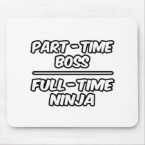 Part-Time Boss...Full-Time Ninja