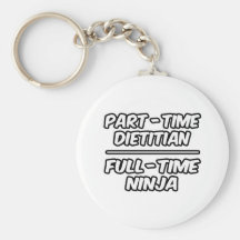 Part-Time Dietician...Full-Time Ninja Keychains