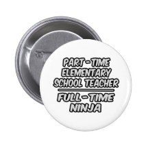 Part-Time Elementary School Teacher FullTime Ninja Button