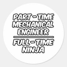 Part-Time Mechanical Engineer...Full-Time Ninja Stickers