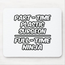 Part-Time Plastic Surgeon...Full-Time Ninja Mouse Pad