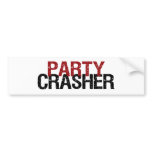 Party Crasher Bumper Sticker
