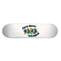 Party Never Stops Skate Deck