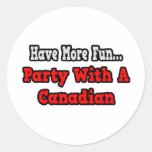 Party With A Canadian Round Stickers