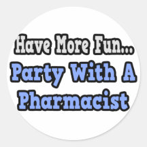 Party With A Pharmacist Round Sticker