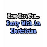 Party With An Electrician t-shirts