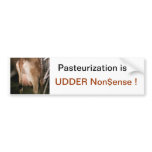 Pasteurization is UDDER Nonsense ! bumper stickers