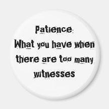 Patience: What you have when there are too many... Magnets