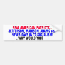 PATRIOTS DIDNT GIVE IN TO SOCIALISM-WHY WOULD YOU? BUMPER STICKERS