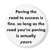 paving-the-road-to-success-is-fine-so-long-as refrigerator magnet