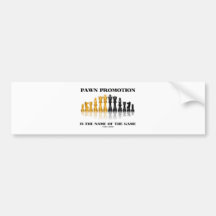 Pawn Promotion Is The Name Of The Game (Chess) Bumper Stickers